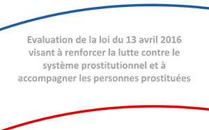 Rapport d'évaluation de la loi du 13 avril 2016 visant à renforcer la lutte contre le système prostitutionnel et à accompagner les personnes prostituées